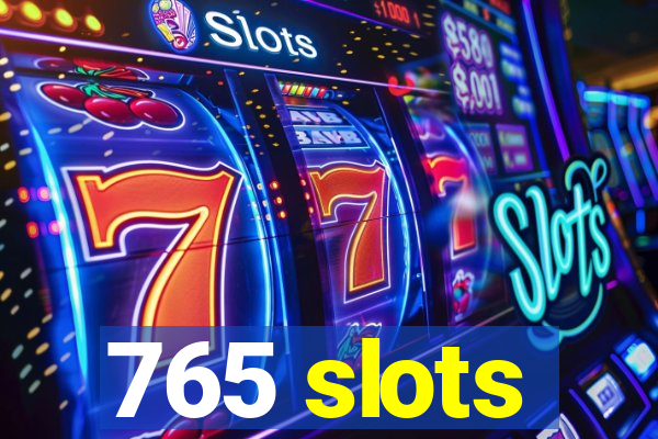 765 slots